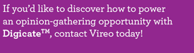 If you’d like to discover how to power an opinion-gathering opportunity with Digicate, contact Vireo today!